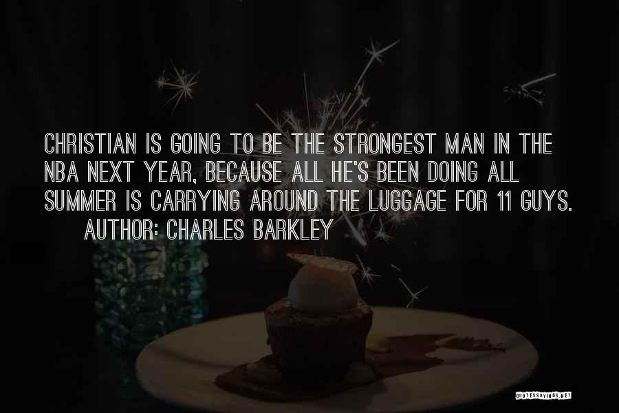 Charles Barkley Quotes: Christian Is Going To Be The Strongest Man In The Nba Next Year, Because All He's Been Doing All Summer