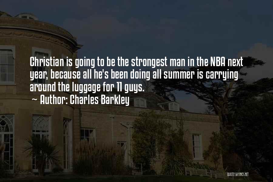 Charles Barkley Quotes: Christian Is Going To Be The Strongest Man In The Nba Next Year, Because All He's Been Doing All Summer