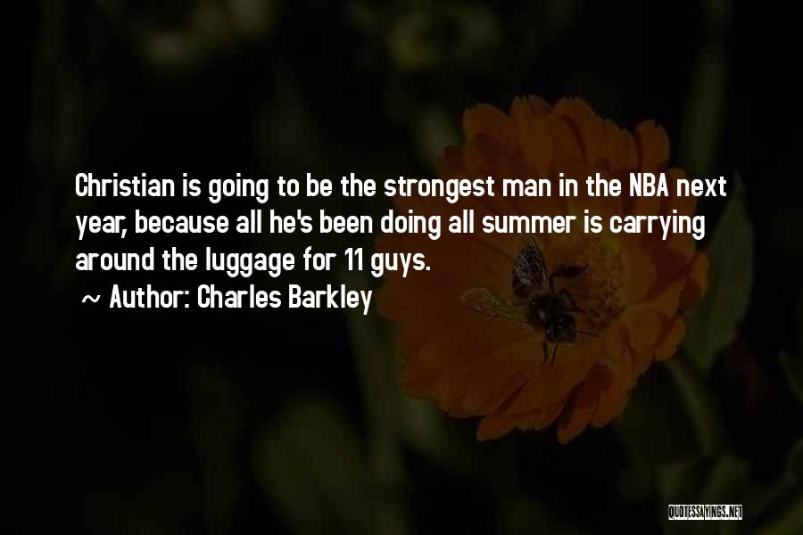 Charles Barkley Quotes: Christian Is Going To Be The Strongest Man In The Nba Next Year, Because All He's Been Doing All Summer