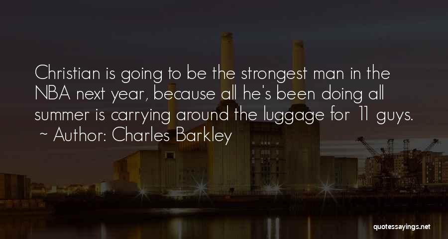 Charles Barkley Quotes: Christian Is Going To Be The Strongest Man In The Nba Next Year, Because All He's Been Doing All Summer