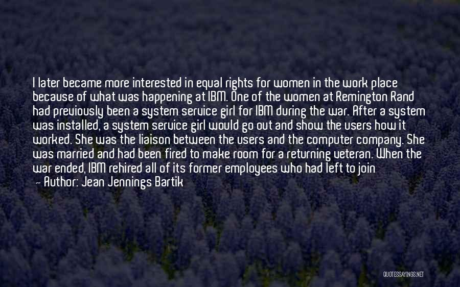 Jean Jennings Bartik Quotes: I Later Became More Interested In Equal Rights For Women In The Work Place Because Of What Was Happening At