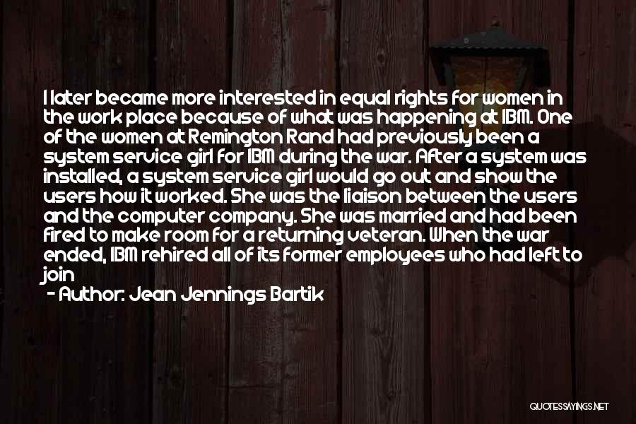 Jean Jennings Bartik Quotes: I Later Became More Interested In Equal Rights For Women In The Work Place Because Of What Was Happening At