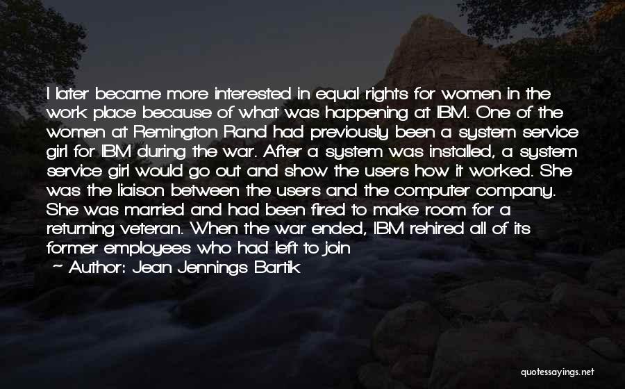 Jean Jennings Bartik Quotes: I Later Became More Interested In Equal Rights For Women In The Work Place Because Of What Was Happening At