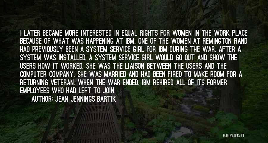 Jean Jennings Bartik Quotes: I Later Became More Interested In Equal Rights For Women In The Work Place Because Of What Was Happening At