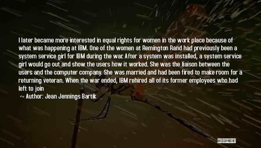 Jean Jennings Bartik Quotes: I Later Became More Interested In Equal Rights For Women In The Work Place Because Of What Was Happening At