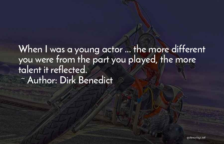 Dirk Benedict Quotes: When I Was A Young Actor ... The More Different You Were From The Part You Played, The More Talent