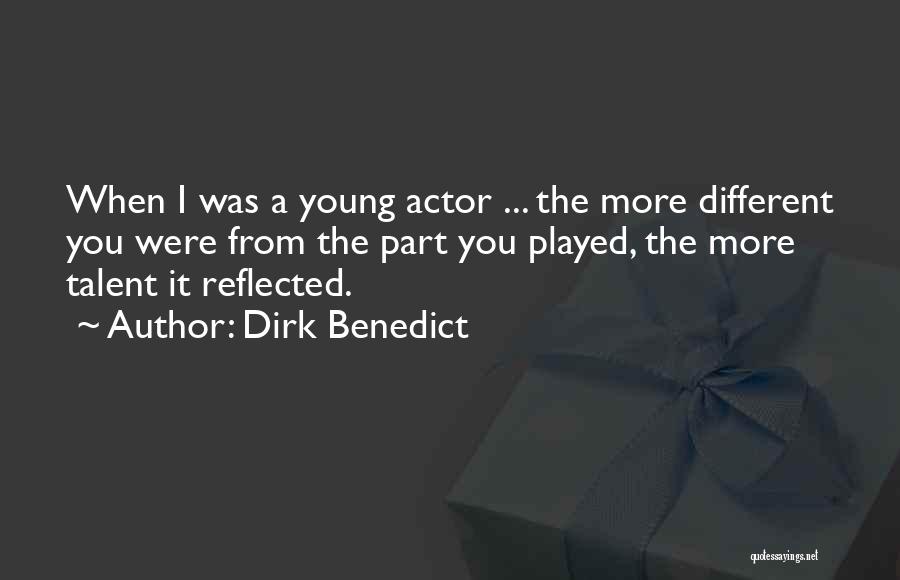 Dirk Benedict Quotes: When I Was A Young Actor ... The More Different You Were From The Part You Played, The More Talent
