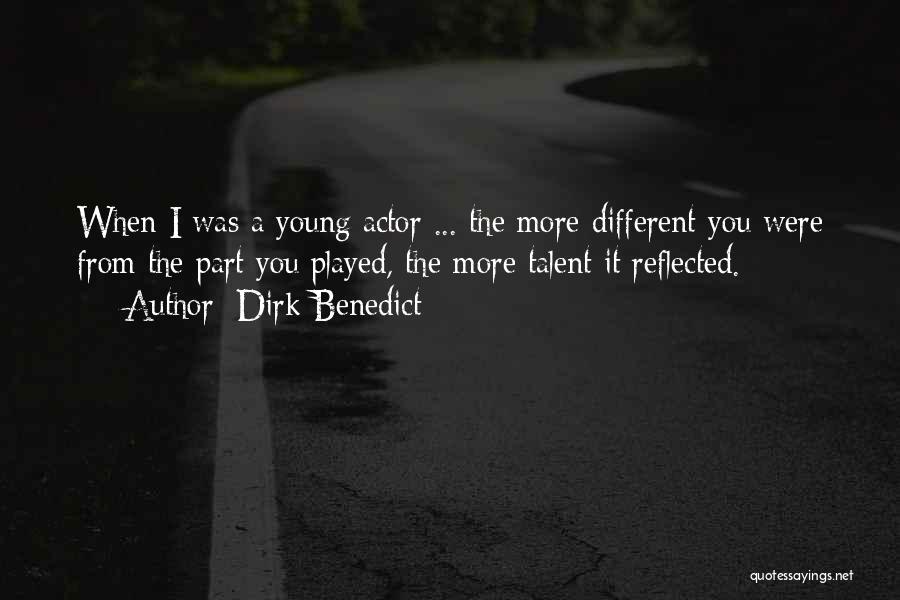 Dirk Benedict Quotes: When I Was A Young Actor ... The More Different You Were From The Part You Played, The More Talent