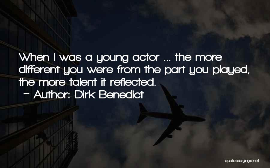 Dirk Benedict Quotes: When I Was A Young Actor ... The More Different You Were From The Part You Played, The More Talent