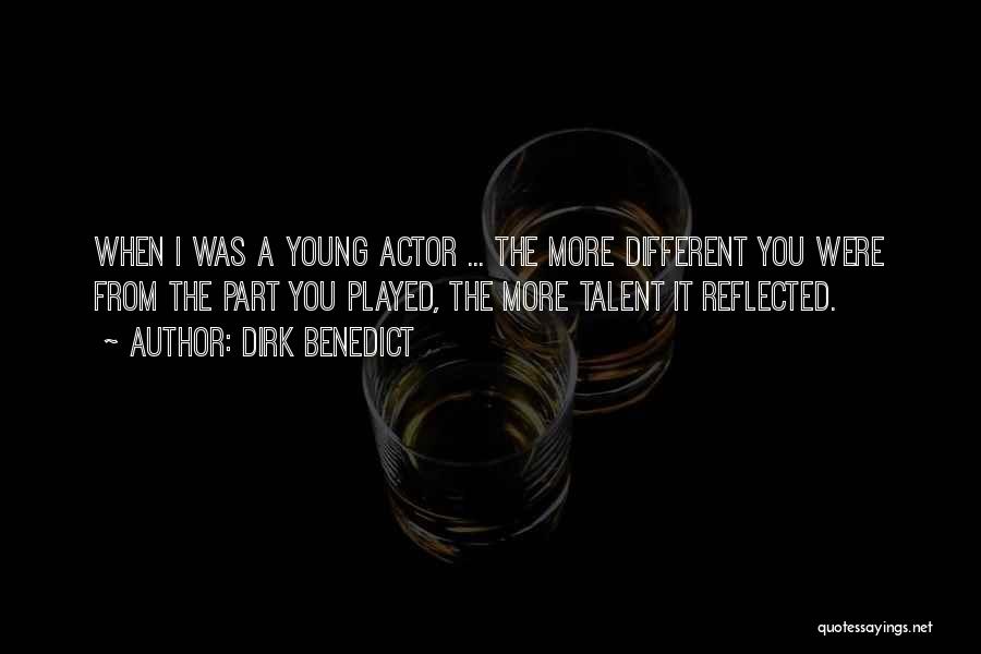 Dirk Benedict Quotes: When I Was A Young Actor ... The More Different You Were From The Part You Played, The More Talent