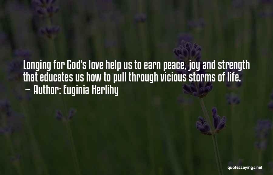 Euginia Herlihy Quotes: Longing For God's Love Help Us To Earn Peace, Joy And Strength That Educates Us How To Pull Through Vicious