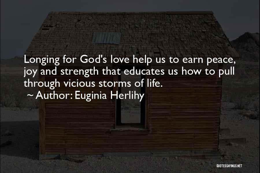 Euginia Herlihy Quotes: Longing For God's Love Help Us To Earn Peace, Joy And Strength That Educates Us How To Pull Through Vicious