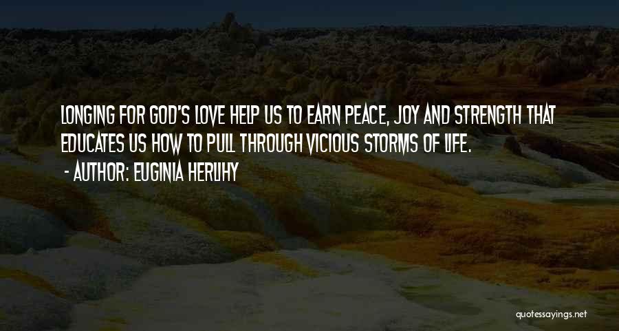 Euginia Herlihy Quotes: Longing For God's Love Help Us To Earn Peace, Joy And Strength That Educates Us How To Pull Through Vicious