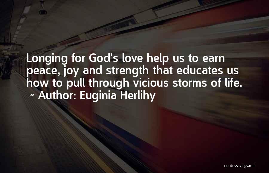 Euginia Herlihy Quotes: Longing For God's Love Help Us To Earn Peace, Joy And Strength That Educates Us How To Pull Through Vicious