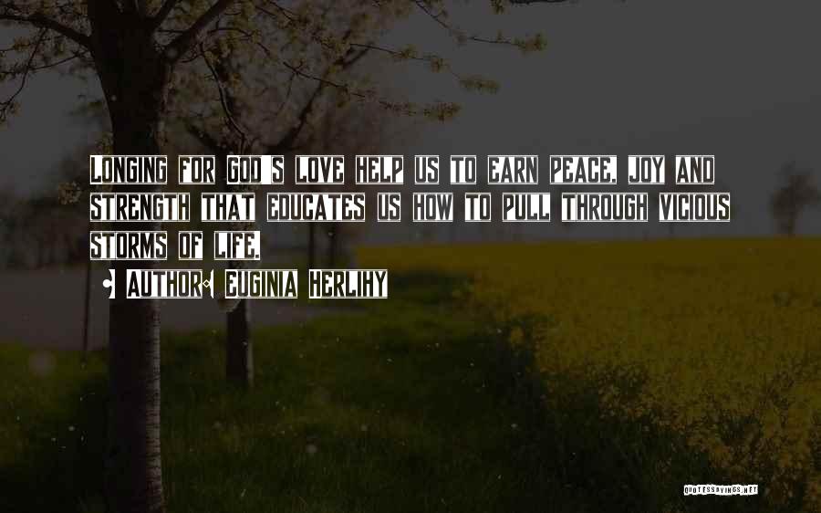 Euginia Herlihy Quotes: Longing For God's Love Help Us To Earn Peace, Joy And Strength That Educates Us How To Pull Through Vicious