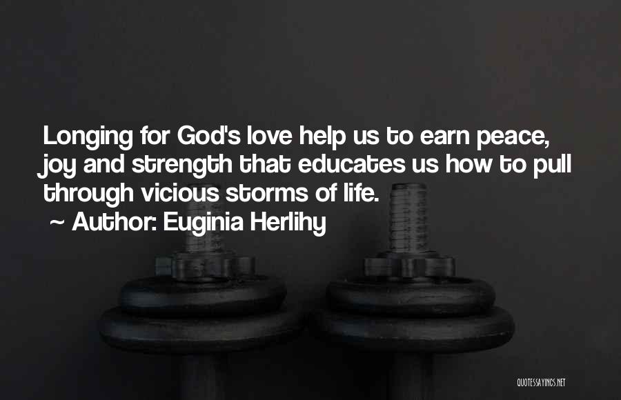 Euginia Herlihy Quotes: Longing For God's Love Help Us To Earn Peace, Joy And Strength That Educates Us How To Pull Through Vicious