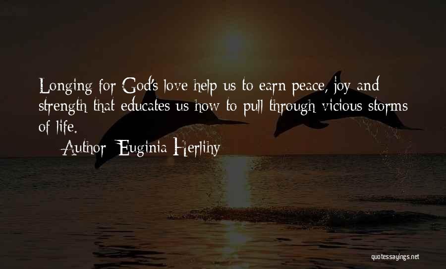 Euginia Herlihy Quotes: Longing For God's Love Help Us To Earn Peace, Joy And Strength That Educates Us How To Pull Through Vicious