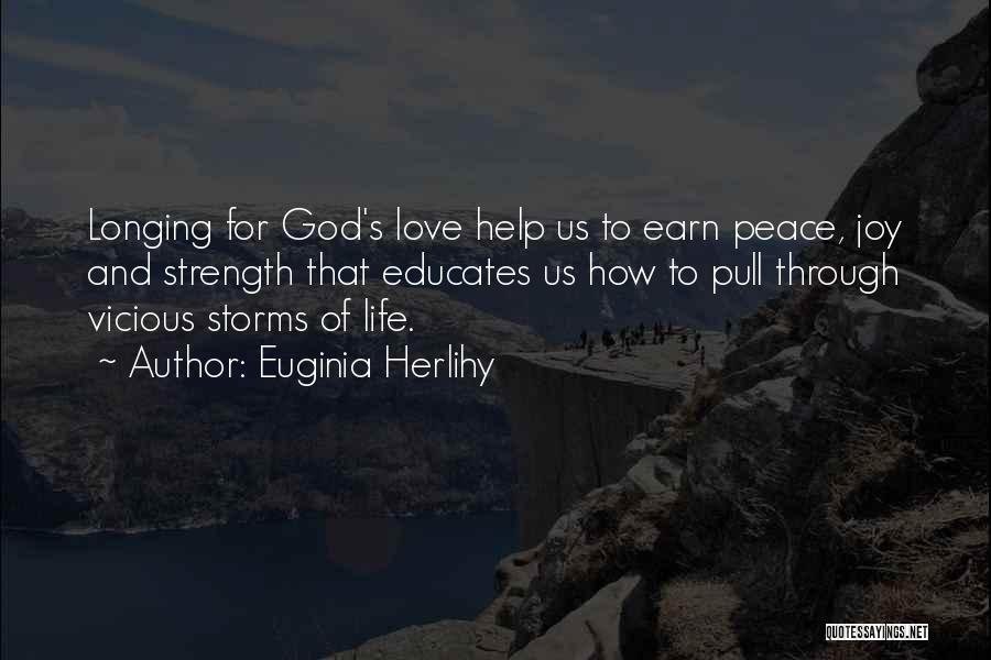 Euginia Herlihy Quotes: Longing For God's Love Help Us To Earn Peace, Joy And Strength That Educates Us How To Pull Through Vicious