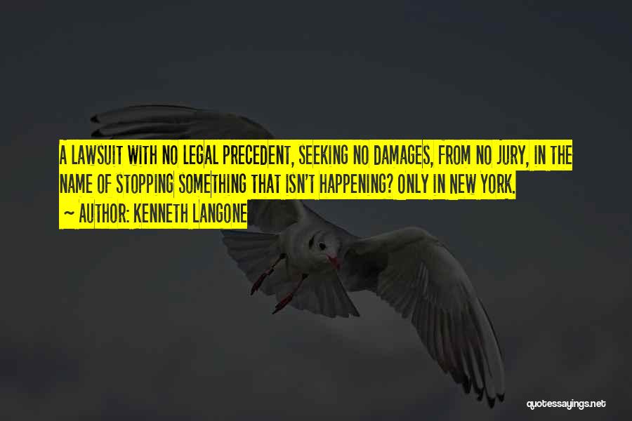 Kenneth Langone Quotes: A Lawsuit With No Legal Precedent, Seeking No Damages, From No Jury, In The Name Of Stopping Something That Isn't