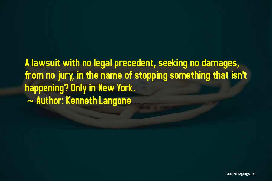 Kenneth Langone Quotes: A Lawsuit With No Legal Precedent, Seeking No Damages, From No Jury, In The Name Of Stopping Something That Isn't