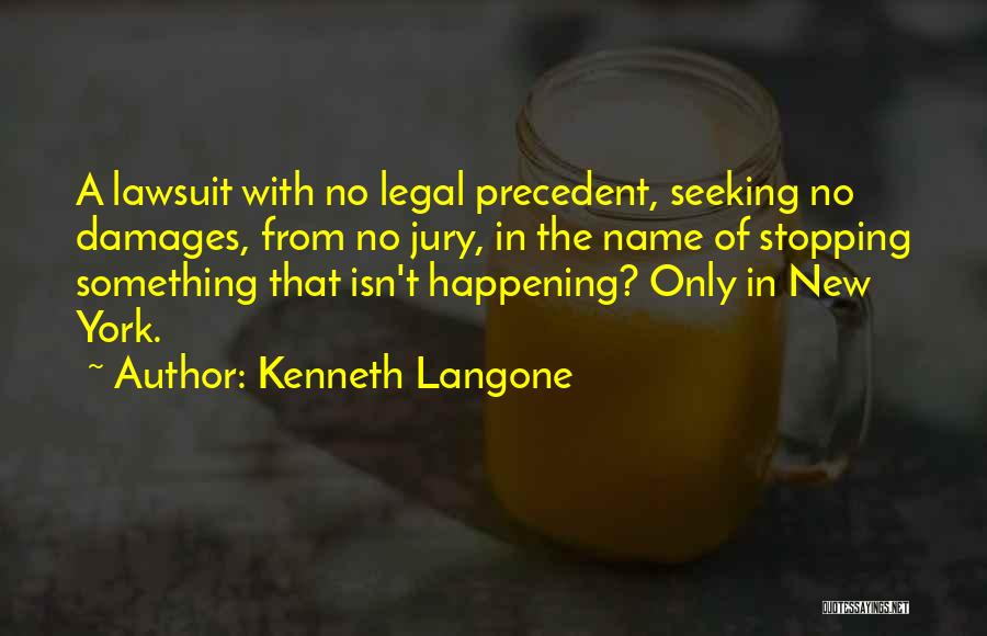 Kenneth Langone Quotes: A Lawsuit With No Legal Precedent, Seeking No Damages, From No Jury, In The Name Of Stopping Something That Isn't