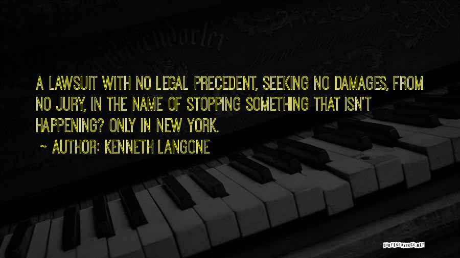 Kenneth Langone Quotes: A Lawsuit With No Legal Precedent, Seeking No Damages, From No Jury, In The Name Of Stopping Something That Isn't
