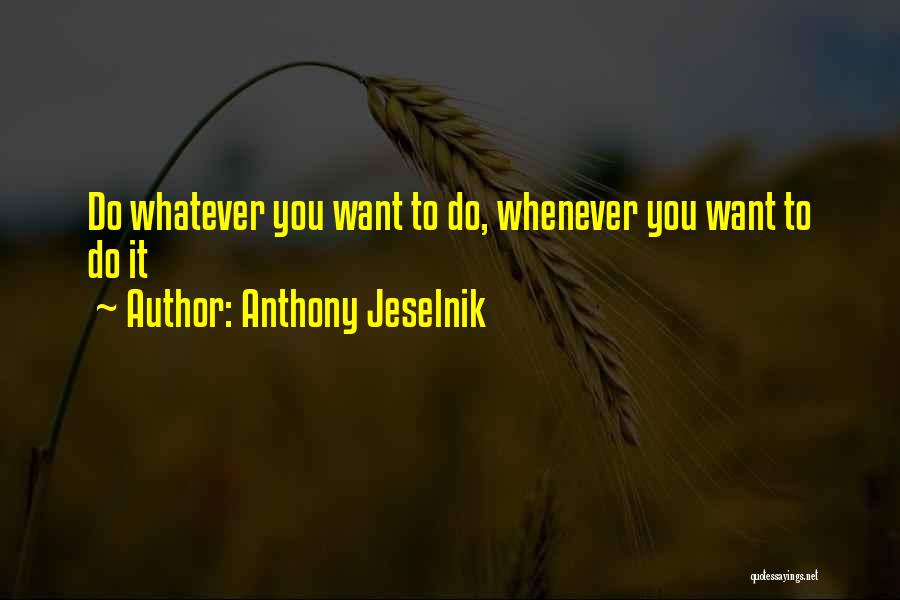 Anthony Jeselnik Quotes: Do Whatever You Want To Do, Whenever You Want To Do It