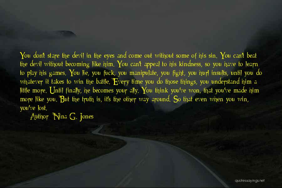 Nina G. Jones Quotes: You Don't Stare The Devil In The Eyes And Come Out Without Some Of His Sin. You Can't Beat The