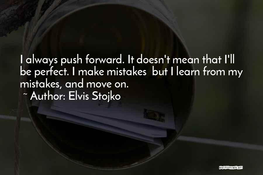 Elvis Stojko Quotes: I Always Push Forward. It Doesn't Mean That I'll Be Perfect. I Make Mistakes But I Learn From My Mistakes,