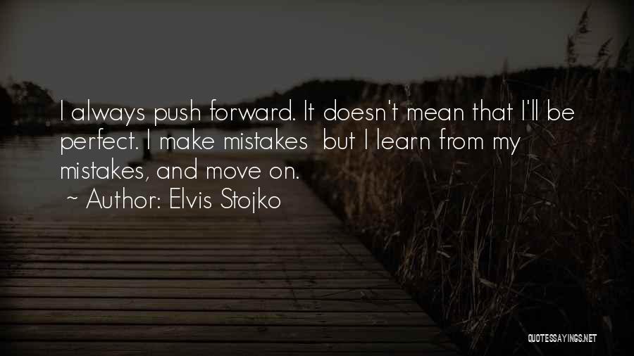 Elvis Stojko Quotes: I Always Push Forward. It Doesn't Mean That I'll Be Perfect. I Make Mistakes But I Learn From My Mistakes,