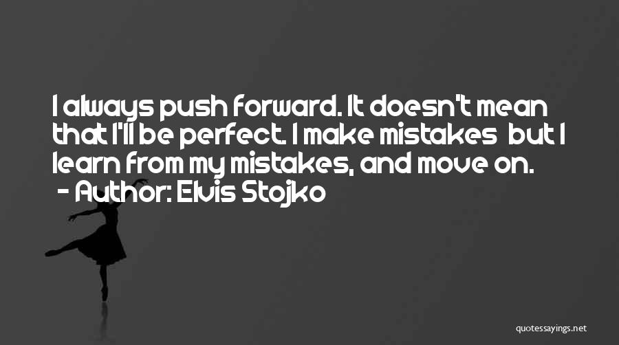 Elvis Stojko Quotes: I Always Push Forward. It Doesn't Mean That I'll Be Perfect. I Make Mistakes But I Learn From My Mistakes,