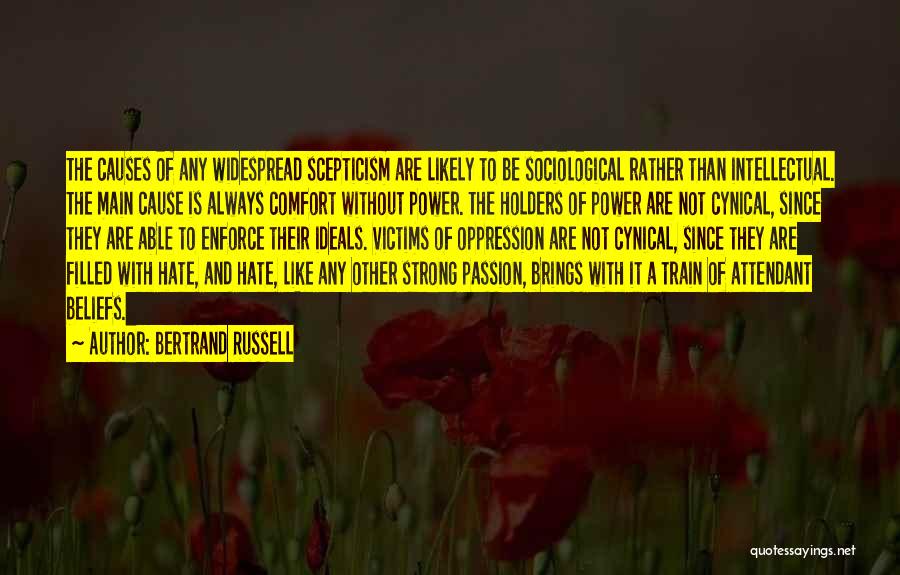 Bertrand Russell Quotes: The Causes Of Any Widespread Scepticism Are Likely To Be Sociological Rather Than Intellectual. The Main Cause Is Always Comfort
