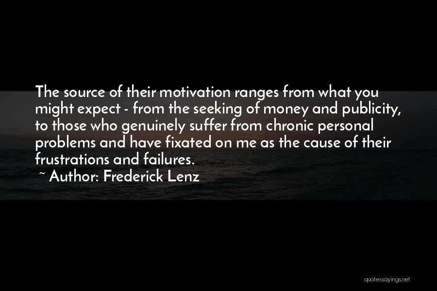 Frederick Lenz Quotes: The Source Of Their Motivation Ranges From What You Might Expect - From The Seeking Of Money And Publicity, To