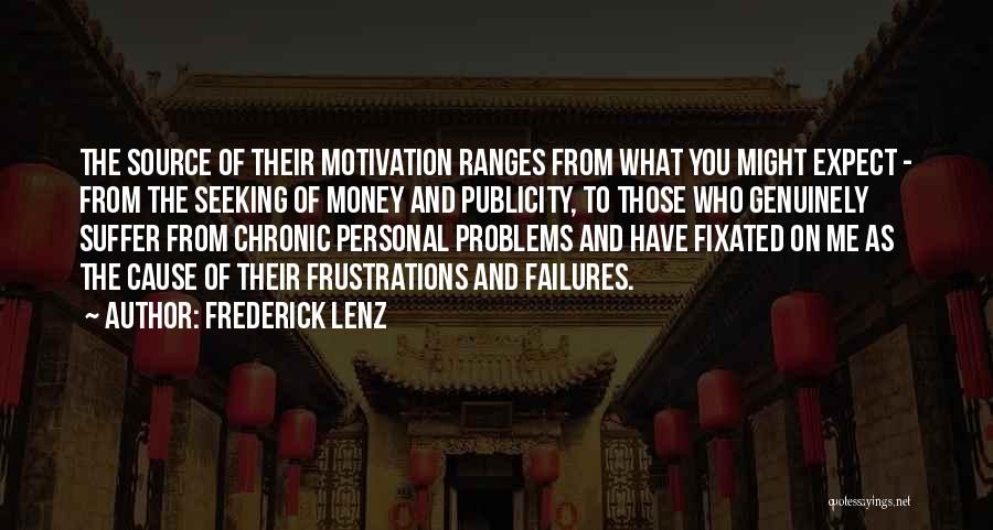 Frederick Lenz Quotes: The Source Of Their Motivation Ranges From What You Might Expect - From The Seeking Of Money And Publicity, To