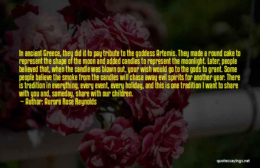 Aurora Rose Reynolds Quotes: In Ancient Greece, They Did It To Pay Tribute To The Goddess Artemis. They Made A Round Cake To Represent