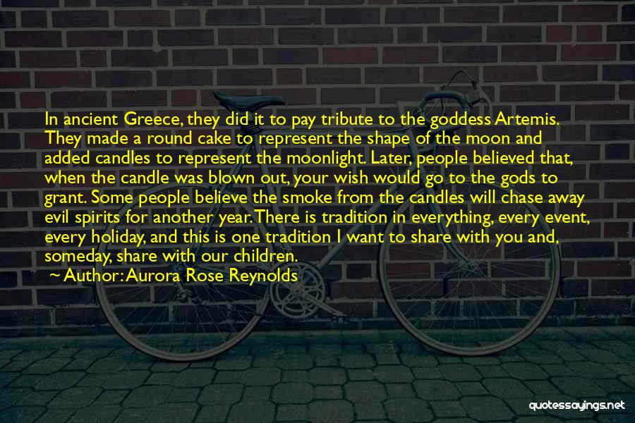 Aurora Rose Reynolds Quotes: In Ancient Greece, They Did It To Pay Tribute To The Goddess Artemis. They Made A Round Cake To Represent