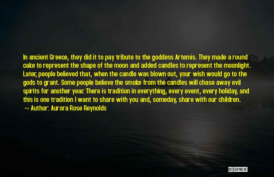 Aurora Rose Reynolds Quotes: In Ancient Greece, They Did It To Pay Tribute To The Goddess Artemis. They Made A Round Cake To Represent