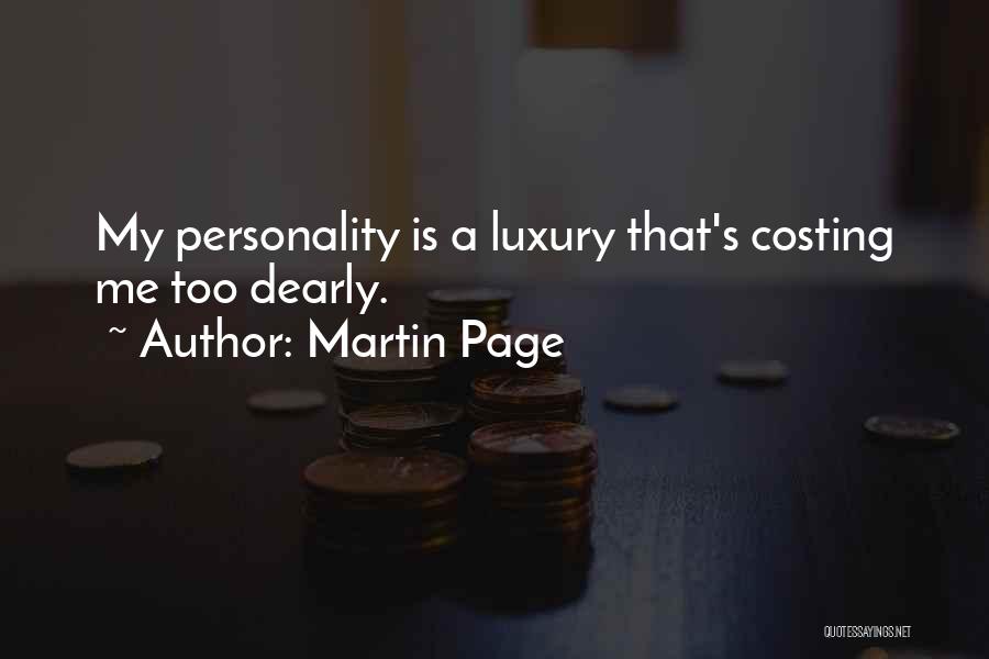 Martin Page Quotes: My Personality Is A Luxury That's Costing Me Too Dearly.