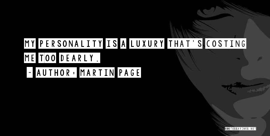 Martin Page Quotes: My Personality Is A Luxury That's Costing Me Too Dearly.