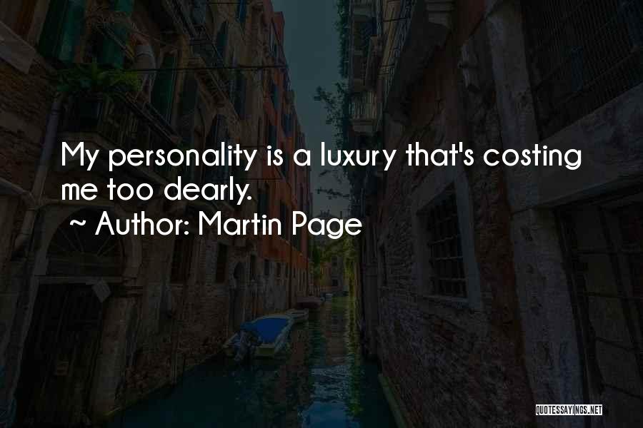 Martin Page Quotes: My Personality Is A Luxury That's Costing Me Too Dearly.