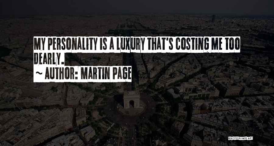 Martin Page Quotes: My Personality Is A Luxury That's Costing Me Too Dearly.