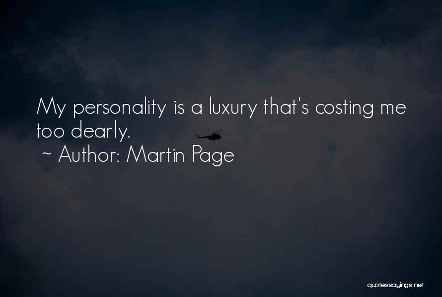 Martin Page Quotes: My Personality Is A Luxury That's Costing Me Too Dearly.