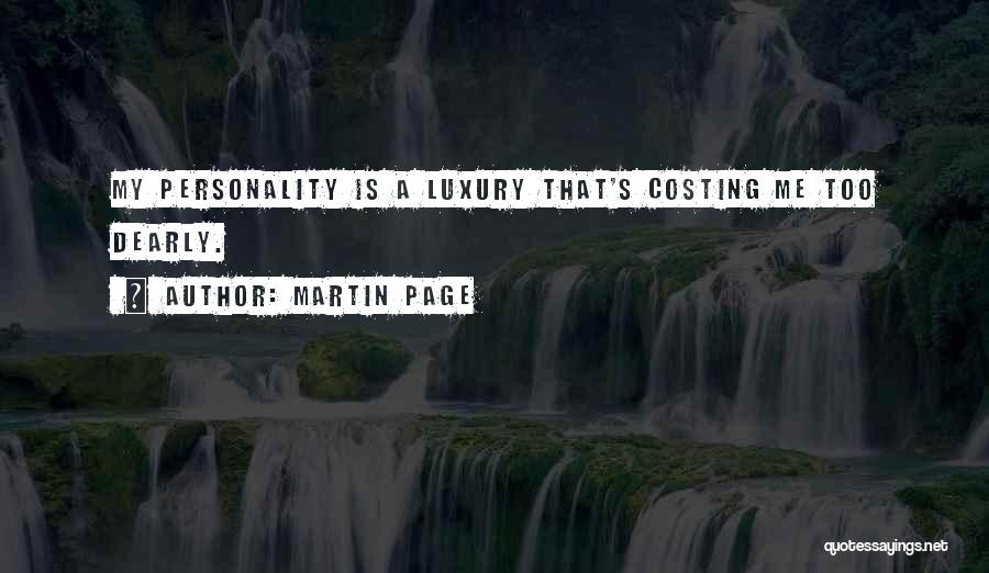 Martin Page Quotes: My Personality Is A Luxury That's Costing Me Too Dearly.