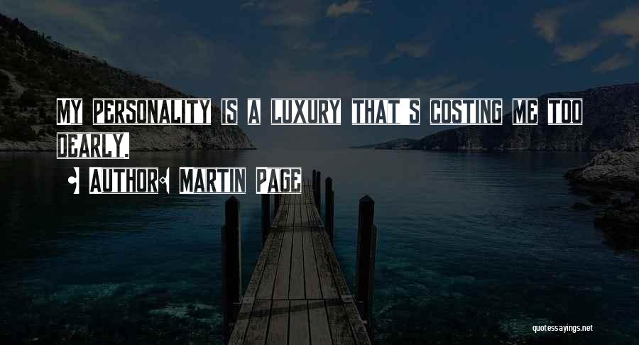 Martin Page Quotes: My Personality Is A Luxury That's Costing Me Too Dearly.