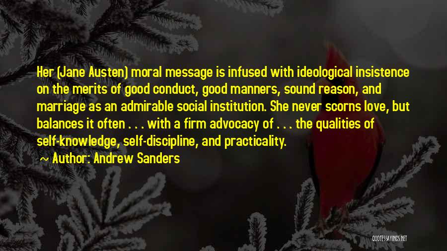 Andrew Sanders Quotes: Her (jane Austen) Moral Message Is Infused With Ideological Insistence On The Merits Of Good Conduct, Good Manners, Sound Reason,