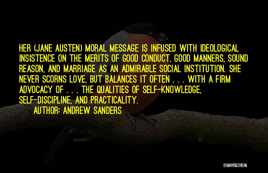 Andrew Sanders Quotes: Her (jane Austen) Moral Message Is Infused With Ideological Insistence On The Merits Of Good Conduct, Good Manners, Sound Reason,