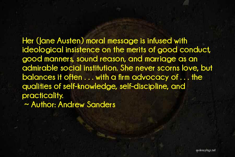 Andrew Sanders Quotes: Her (jane Austen) Moral Message Is Infused With Ideological Insistence On The Merits Of Good Conduct, Good Manners, Sound Reason,