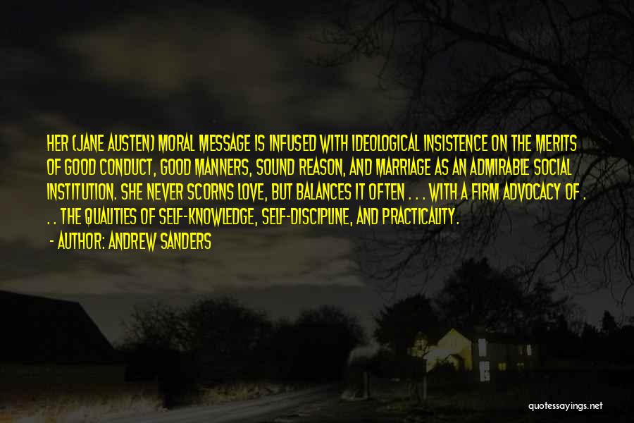 Andrew Sanders Quotes: Her (jane Austen) Moral Message Is Infused With Ideological Insistence On The Merits Of Good Conduct, Good Manners, Sound Reason,