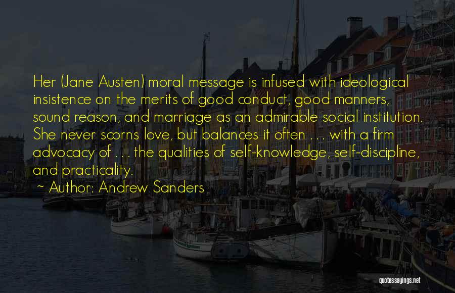 Andrew Sanders Quotes: Her (jane Austen) Moral Message Is Infused With Ideological Insistence On The Merits Of Good Conduct, Good Manners, Sound Reason,