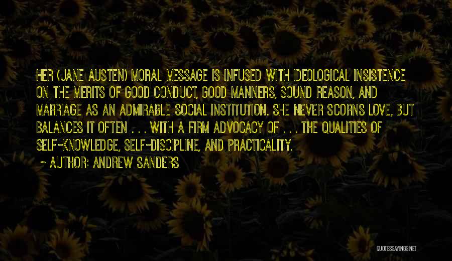 Andrew Sanders Quotes: Her (jane Austen) Moral Message Is Infused With Ideological Insistence On The Merits Of Good Conduct, Good Manners, Sound Reason,